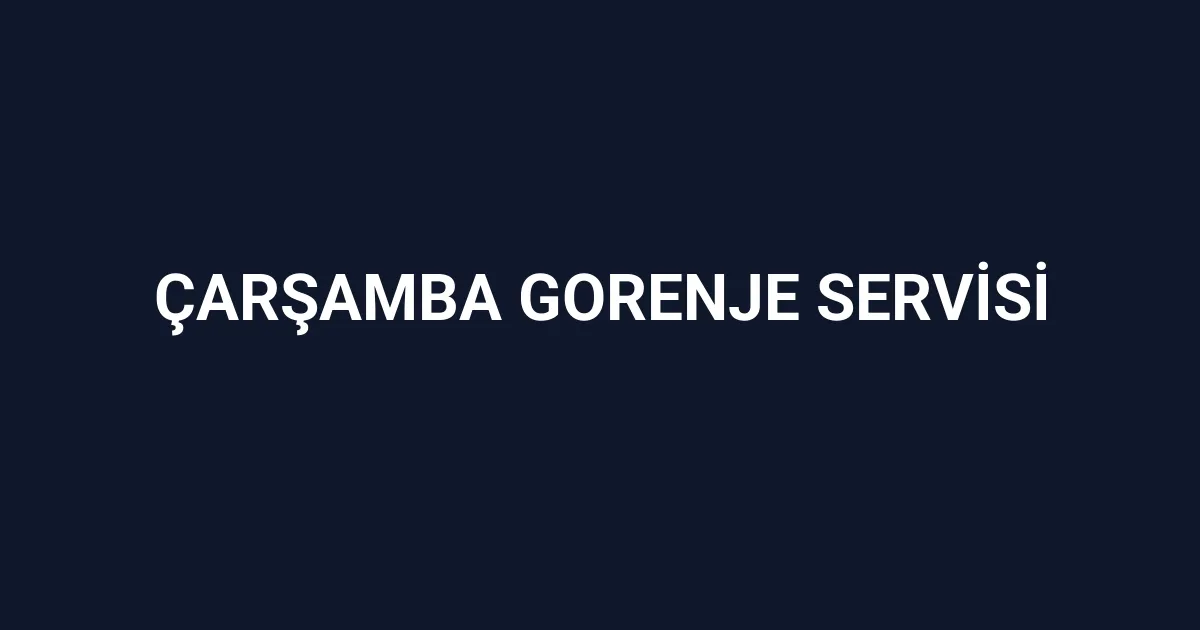 Çarşamba Gorenje Servisi